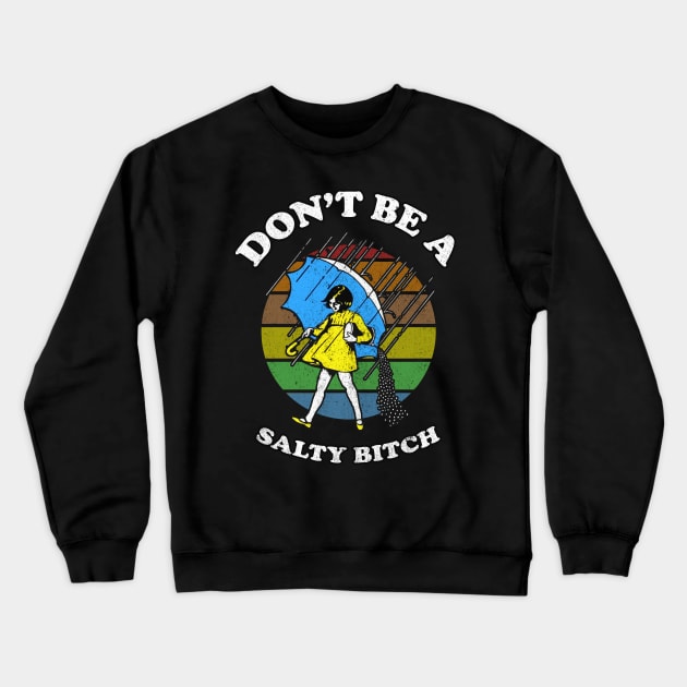 Dont Be A Salty Bitch Retro Crewneck Sweatshirt by Magic Topeng